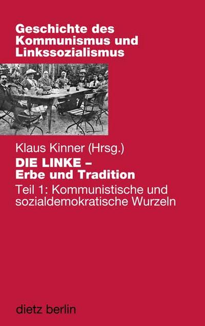DIE LINKE - Erbe und Tradtion: Teil 1: Kommunistische und sozialdemokratische Wurzeln (Geschichte des Kommunismus und des Linkssozialismus)