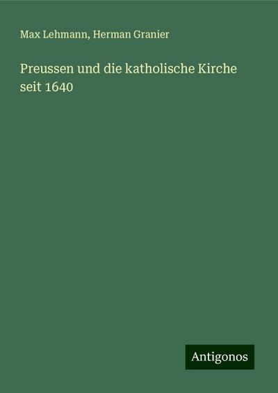 Lehmann, M: Preussen und die katholische Kirche seit 1640