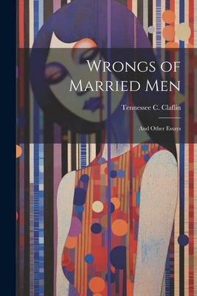 Wrongs of Married Men: And Other Essays