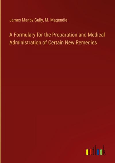 A Formulary for the Preparation and Medical Administration of Certain New Remedies
