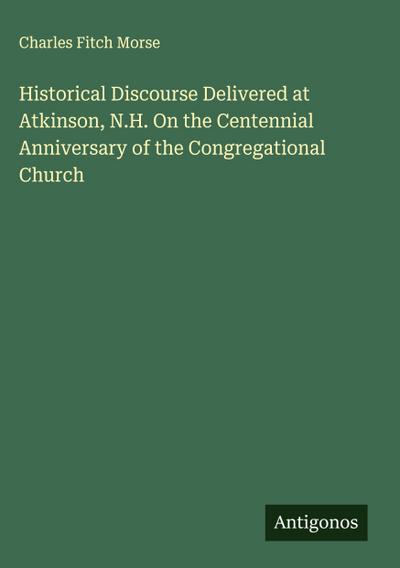 Historical Discourse Delivered at Atkinson, N.H. On the Centennial Anniversary of the Congregational Church