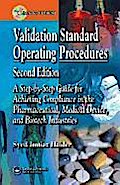 Validation Standard Operating Procedures: A Step by Step Guide for Achieving Compliance in the Pharmaceutical, Medical Device, and Biotech Industries