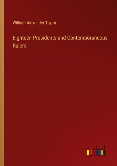 Eighteen Presidents and Contemporaneous Rulers