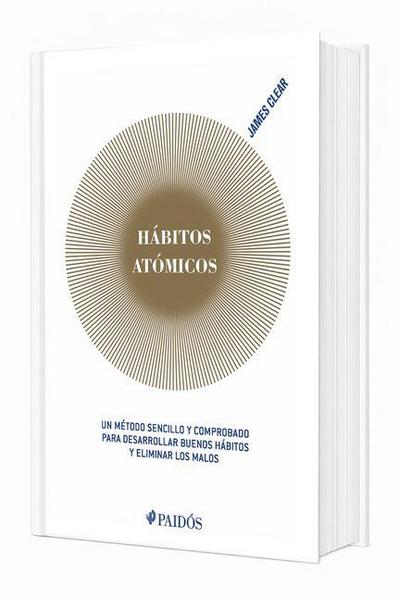 Hábitos Atómicos: Un Método Sencillo Y Comprobado Para Desarrollar Buenos Hábitos Y Eliminar Los Malos (Edición Tapa Dura) / Atomic Habits