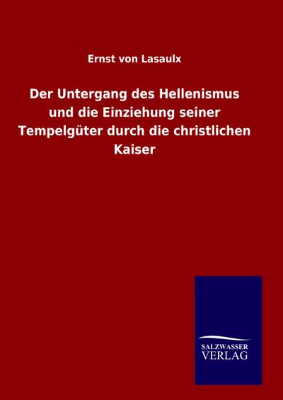 Der Untergang des Hellenismus und die Einziehung seiner Tempelgüter durch die christlichen Kaiser