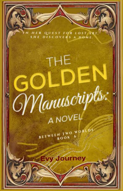 The Golden Manuscripts: A Novel (Between Two Worlds, #6)