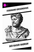 Der Kaiser Hadrian