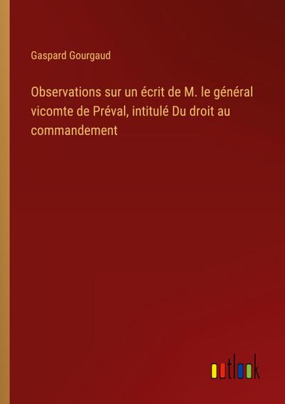 Observations sur un écrit de M. le général vicomte de Préval, intitulé Du droit au commandement