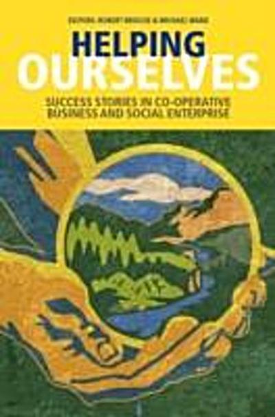 Helping Ourselves: Success Stories in Cooperative Business & Social Enterprise