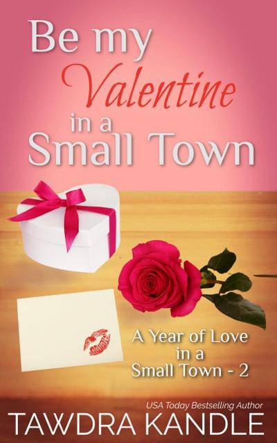 Be My Valentine in a Small Town (A Year of Love in a Small Town, #2)