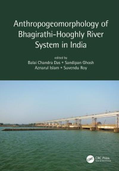 Anthropogeomorphology of Bhagirathi-Hooghly River System in India