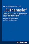 "Euthanasie" - zum Umgang mit vergehendem menschlichen Leben