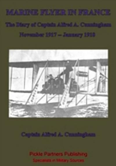 Marine Flyer In France - The Diary Of Captain Alfred A. Cunningham, November 1917 - January 1918