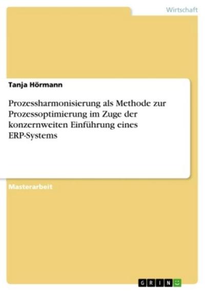 Prozessharmonisierung als Methode zur Prozessoptimierung im Zuge der konzernweiten Einführung eines ERP-Systems
