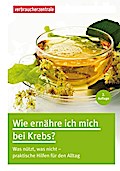 Wie ernähre ich mich bei Krebs?: Was nützt, was nicht - praktische Hilfen für den Alltag