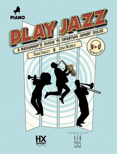 Play Jazz - Piano (a Beginner’s Guide to Creating Great Solos)