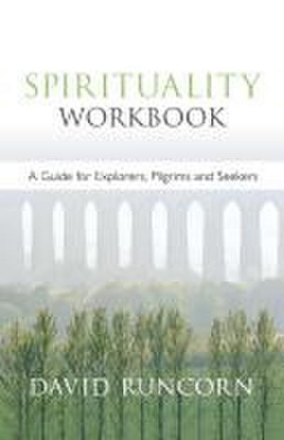 Spirituality Workbook - A Guide for Explorers, Pilgrims and Seekers