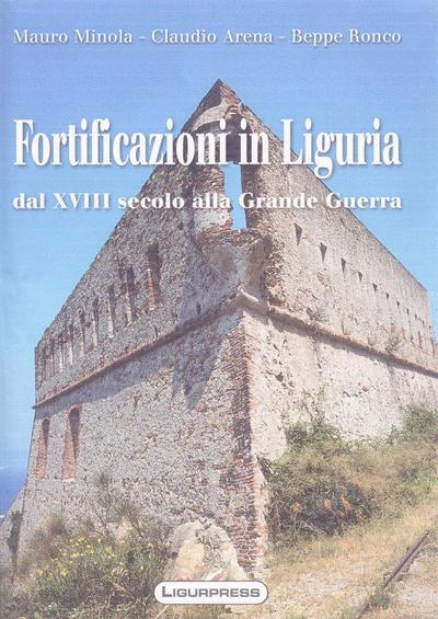 Minola, M: Fortificazioni in Liguria. Dal XVIII secolo alla