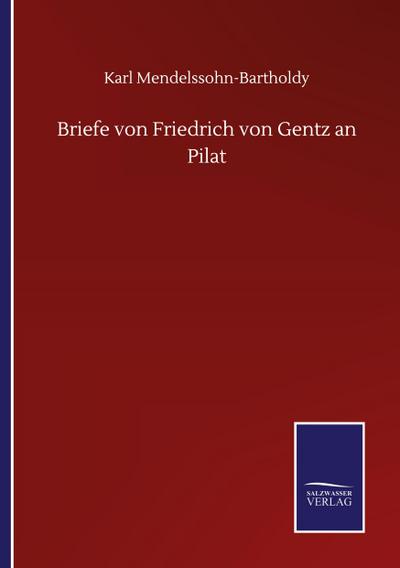 Briefe von Friedrich von Gentz an Pilat