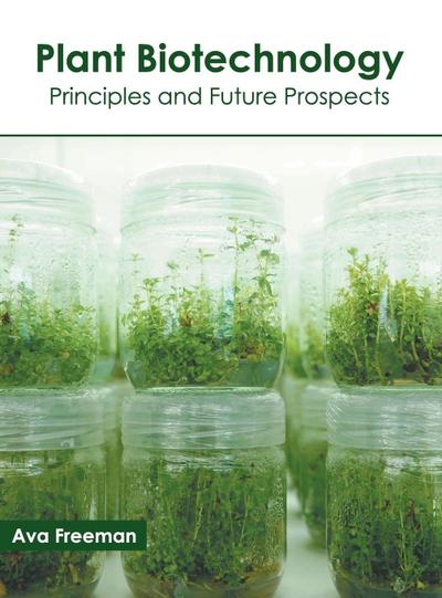 Plant Biotechnology: Principles and Future Prospects