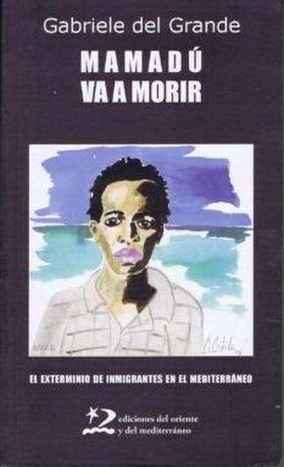 Mamadú va a morir : el exterminio de inmigrantes en el Mediterráneo
