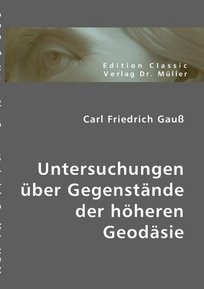 Untersuchungen über Gegenstände der höchsten Geodäsie