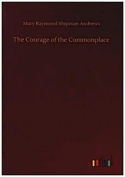 The Courage of the Commonplace