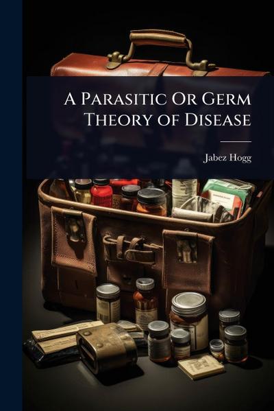 A Parasitic Or Germ Theory of Disease