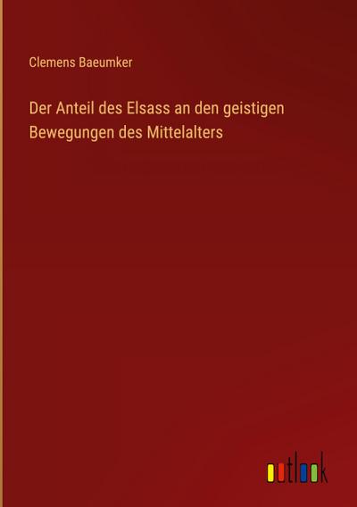 Der Anteil des Elsass an den geistigen Bewegungen des Mittelalters