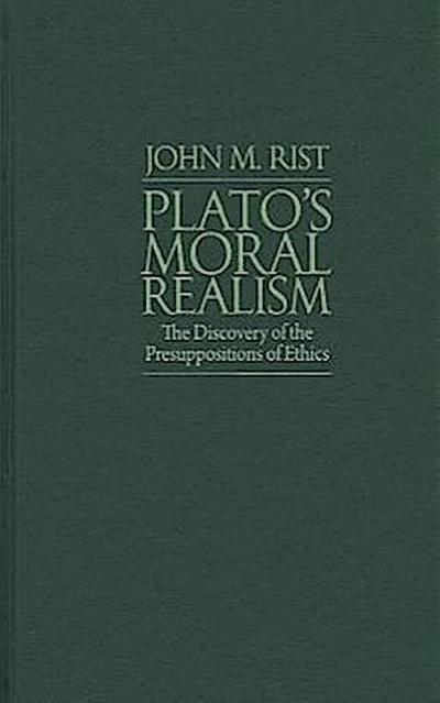 Plato’s Moral Realism: The Discovery of the Presuppositions of Ethics