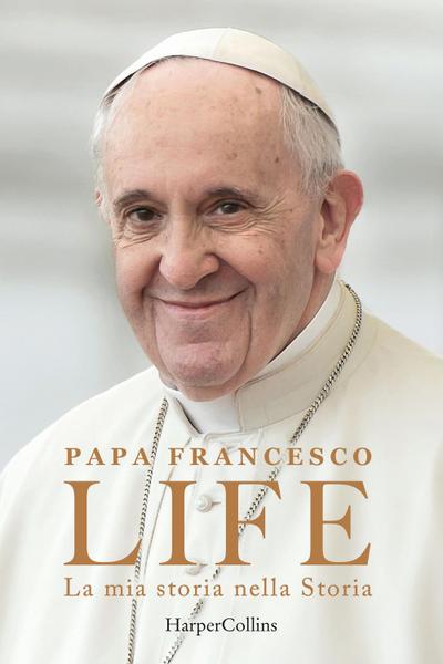 Life. La mia storia nella Storia. L’autobiografia di Papa Francesco