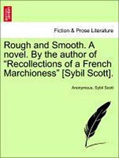 Rough and Smooth. a Novel. by the Author of "Recollections of a French Marchioness" [Sybil Scott].