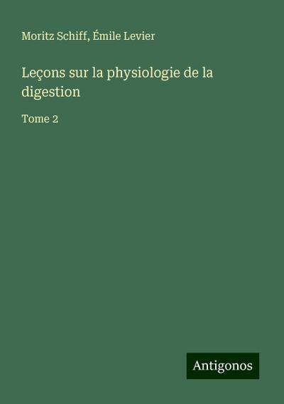 Leçons sur la physiologie de la digestion