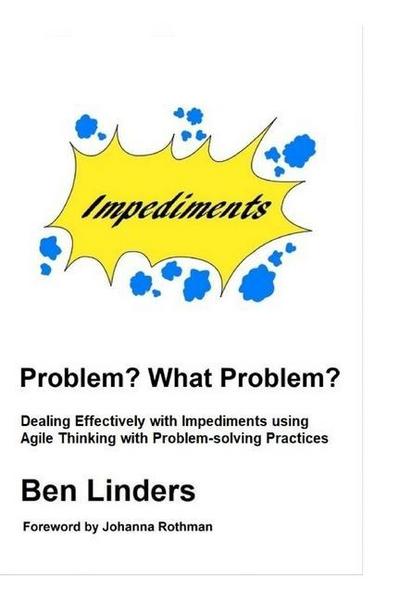 Problem? What Problem?: Dealing Effectively with Impediments using Agile Thinking with Problem-solving Practices