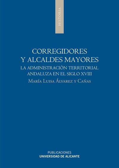 Corregidores y alcaldes mayores : la administración territorial andaluza en el siglo XVIII