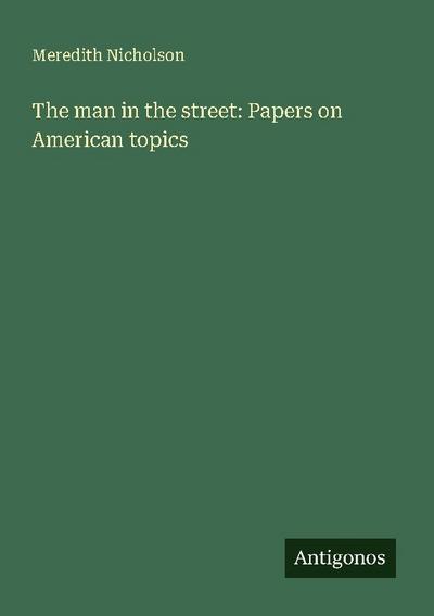 The man in the street: Papers on American topics