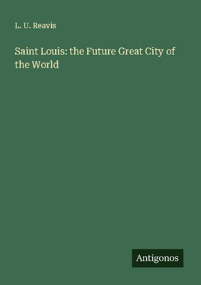 Saint Louis: the Future Great City of the World