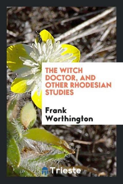 The witch doctor, and other Rhodesian studies