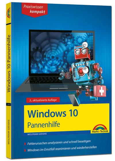 Windows 10 Pannenhilfe: Probleme erkennen, Lösungen finden, Fehler beheben - aktuell zu Windows 10 oder Vorgängerversionen - 3. Auflage