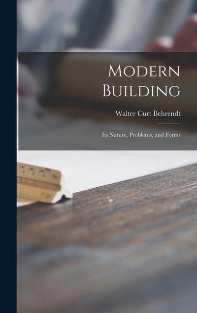 Modern Building; Its Nature, Problems, and Forms