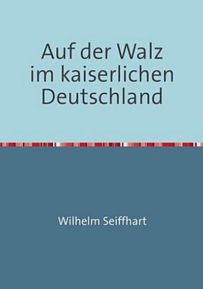 Auf der Walz im kaiserlichen Deutschland