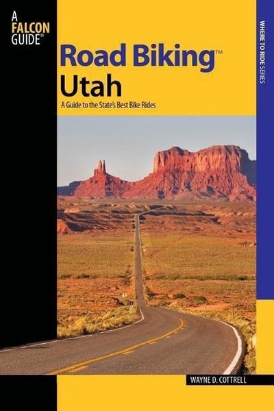 Road Biking(tm) Utah: A Guide to the State’s Best Bike Rides