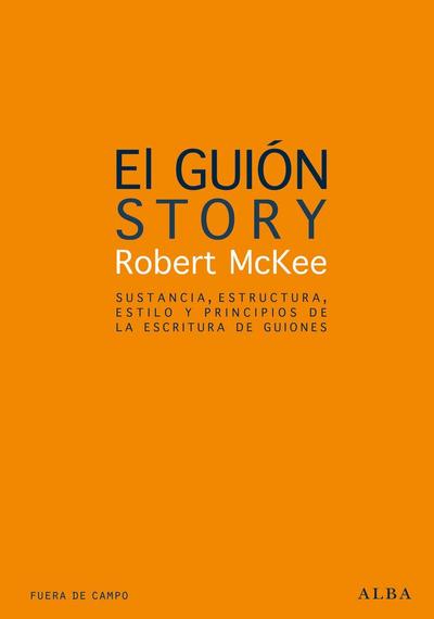 El guión : sustancia, estructura, estilo y principios de la escritura de guiones