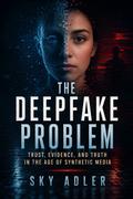 The Deepfake Problem