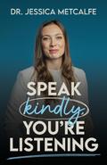 Speak Kindly, You’re Listening