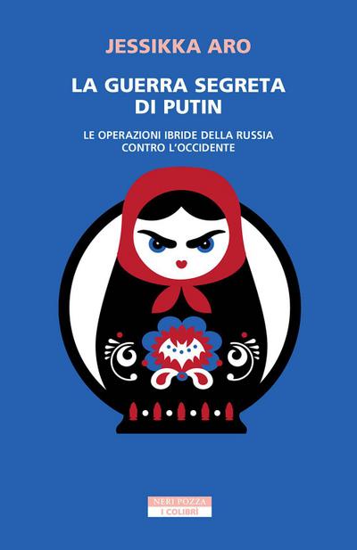 La guerra segreta di Putin. Le operazioni ibride della Russia contro l’Occidente
