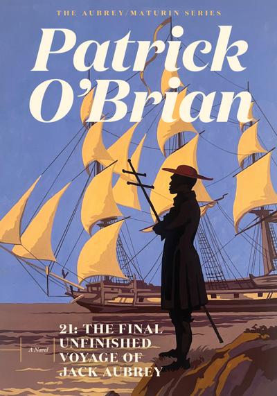 21: The Final Unfinished Voyage of Jack Aubrey (Vol. Book 21)  (Aubrey/Maturin Novels)