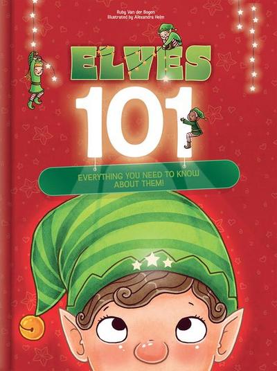 Elves 101: Everything You Need to Know about Elves Funny Christmas Picture Book for Kids Ages 5-9