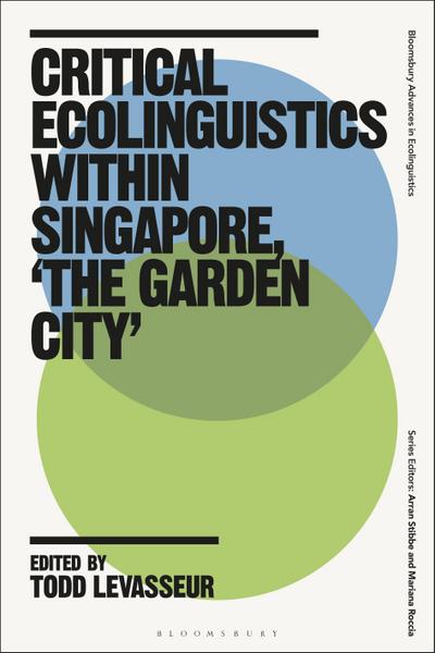 Critical Ecolinguistics Within Singapore, ’The Garden City’