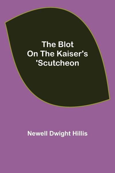 The Blot on the Kaiser’s ’Scutcheon